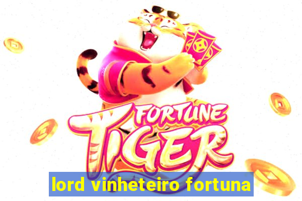 lord vinheteiro fortuna